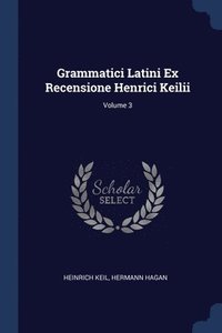 bokomslag Grammatici Latini Ex Recensione Henrici Keilii; Volume 3