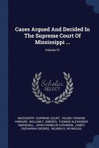 bokomslag Cases Argued And Decided In The Supreme Court Of Mississippi ...; Volume 31
