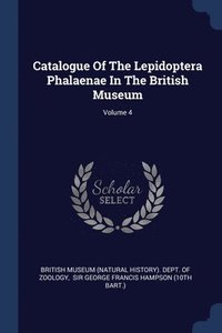 bokomslag Catalogue Of The Lepidoptera Phalaenae In The British Museum; Volume 4