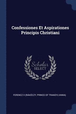 Confessiones Et Aspirationes Principis Christiani 1