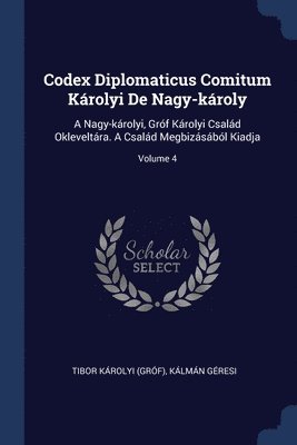 Codex Diplomaticus Comitum Krolyi De Nagy-kroly 1