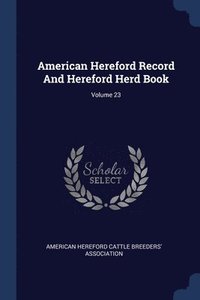 bokomslag American Hereford Record And Hereford Herd Book; Volume 23