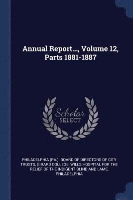 Annual Report..., Volume 12, Parts 1881-1887 1