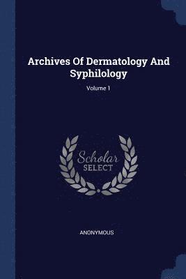 bokomslag Archives Of Dermatology And Syphilology; Volume 1
