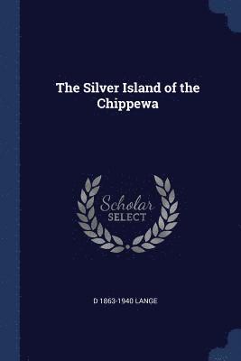 D 1863-1940 Lange, D. Lange - Silver Island of the Chippewa, Häftad