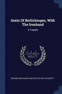 bokomslag Goetz Of Berlichingen, With The Ironhand