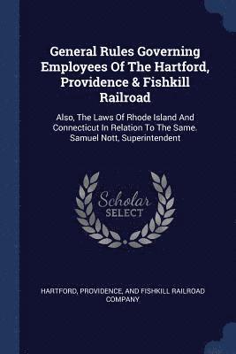 General Rules Governing Employees Of The Hartford, Providence & Fishkill Railroad 1