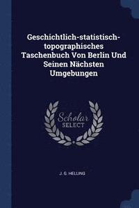 bokomslag Geschichtlich-statistisch-topographisches Taschenbuch Von Berlin Und Seinen Nchsten Umgebungen