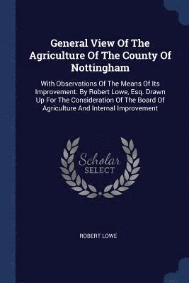 General View Of The Agriculture Of The County Of Nottingham