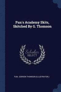 bokomslag Fun's Academy Skits, Skitched By G. Thomson