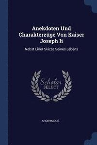 bokomslag Anekdoten Und Charakterzge Von Kaiser Joseph Ii