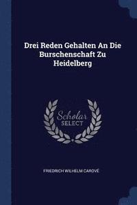 bokomslag Drei Reden Gehalten An Die Burschenschaft Zu Heidelberg