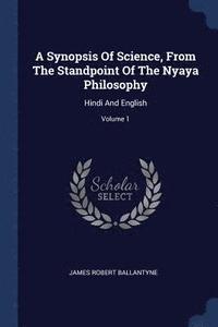 bokomslag A Synopsis Of Science, From The Standpoint Of The Nyaya Philosophy