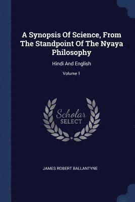 A Synopsis Of Science, From The Standpoint Of The Nyaya Philosophy 1