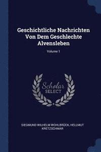 bokomslag Geschichtliche Nachrichten Von Dem Geschlechte Alvensleben; Volume 1