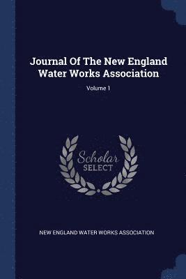 Journal Of The New England Water Works Association; Volume 1 1