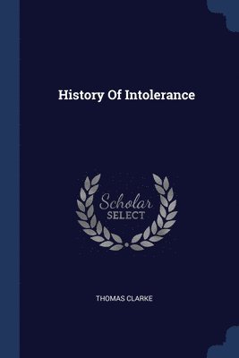 Thomas Clarke - History Of Intolerance, Häftad