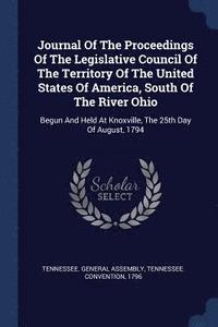 bokomslag Journal Of The Proceedings Of The Legislative Council Of The Territory Of The United States Of America, South Of The River Ohio