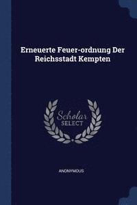 bokomslag Erneuerte Feuer-ordnung Der Reichsstadt Kempten