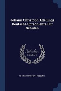 bokomslag Johann Christoph Adelungs Deutsche Sprachlehre Fr Schulen