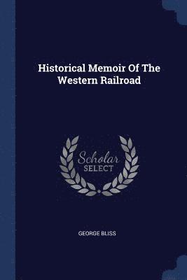 George Bliss - Historical Memoir Of The Western Railroad, Häftad