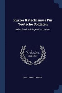 bokomslag Kurzer Katechismus Fr Teutsche Soldaten