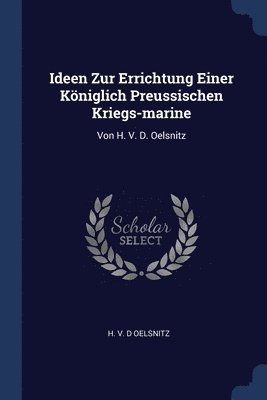 Ideen Zur Errichtung Einer Königlich Preussischen Kriegs-marine, Häftad