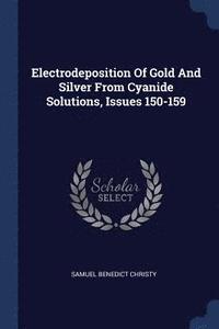 bokomslag Electrodeposition Of Gold And Silver From Cyanide Solutions, Issues 150-159