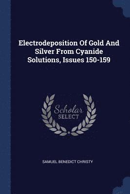 bokomslag Electrodeposition Of Gold And Silver From Cyanide Solutions, Issues 150-159