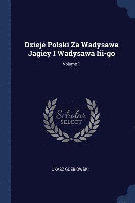 bokomslag Dzieje Polski Za Wadysawa Jagiey I Wadysawa Iii-go; Volume 1