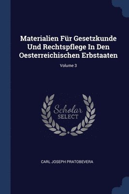 Carl Joseph Pratobevera - Materialien Für Gesetzkunde Und Rechtspflege In Den Oesterreichischen Erbstaaten; Volume 3, Häftad