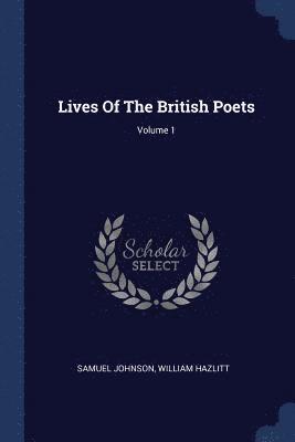 Lives Of The British Poets; Volume 1 1