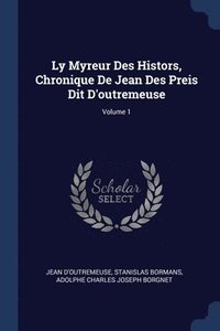 bokomslag Ly Myreur Des Histors, Chronique De Jean Des Preis Dit D'outremeuse; Volume 1