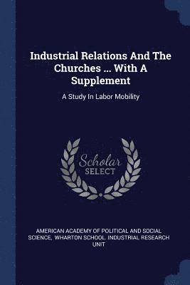 Industrial Relations And The Churches ... With A Supplement 1