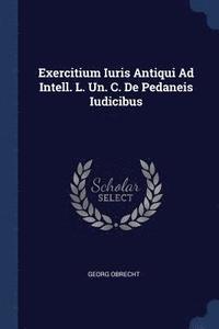 bokomslag Exercitium Iuris Antiqui Ad Intell. L. Un. C. De Pedaneis Iudicibus