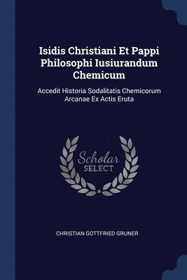 Isidis Christiani Et Pappi Philosophi Iusiurandum Chemicum 1