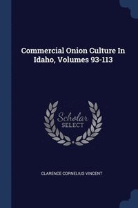 bokomslag Commercial Onion Culture In Idaho, Volumes 93-113