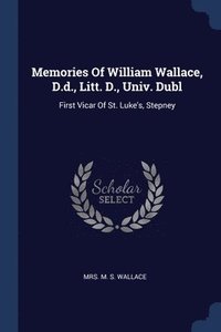 bokomslag Memories Of William Wallace, D.d., Litt. D., Univ. Dubl