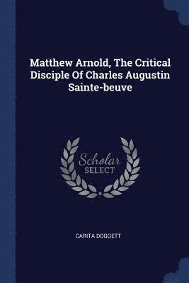 bokomslag Matthew Arnold, The Critical Disciple Of Charles Augustin Sainte-beuve