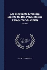 bokomslag Les Cinquante Livres Du Digeste Ou Des Pandectes De L'empereur Justinien; Volume 3