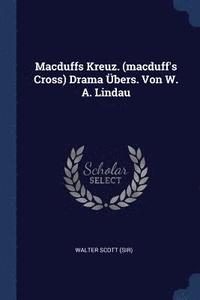 bokomslag Macduffs Kreuz. (macduff's Cross) Drama bers. Von W. A. Lindau