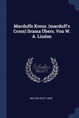 Walter Scott (Sir) - Macduffs Kreuz. (macduff's Cross) Drama Übers. Von W. A. Lindau, Häftad