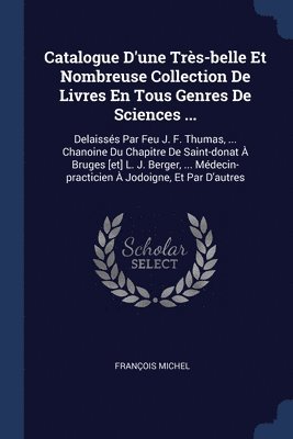 Catalogue D'une Trs-belle Et Nombreuse Collection De Livres En Tous Genres De Sciences ... 1