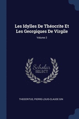 Les Idylles De Thocrite Et Les Georgiques De Virgile; Volume 2 1