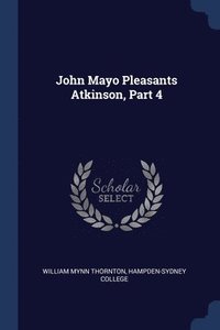 bokomslag John Mayo Pleasants Atkinson, Part 4