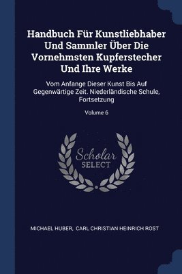Michael Huber - Handbuch Für Kunstliebhaber Und Sammler Über Die Vornehmsten Kupferstecher Und Ihre Werke, Häftad