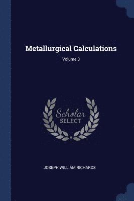 Metallurgical Calculations; Volume 3 1