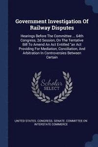 bokomslag Government Investigation Of Railway Disputes