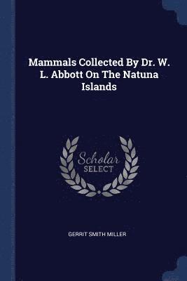 Mammals Collected By Dr. W. L. Abbott On The Natuna Islands 1