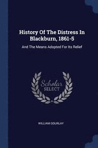 bokomslag History Of The Distress In Blackburn, 1861-5